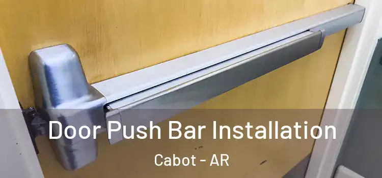  Door Push Bar Installation Cabot - AR