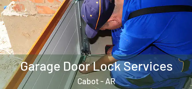  Garage Door Lock Services Cabot - AR