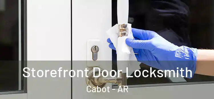  Storefront Door Locksmith Cabot - AR